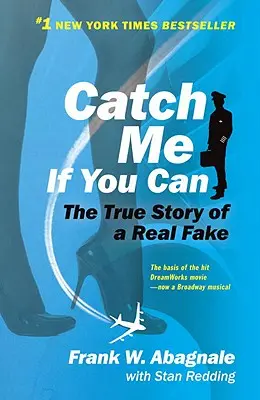 Atrápame si puedes: ¡La asombrosa historia real del estafador más joven y audaz de la historia de la diversión y el beneficio! - Catch Me If You Can: The Amazing True Story of the Youngest and Most Daring Con Man in the History of Fun and Profit!