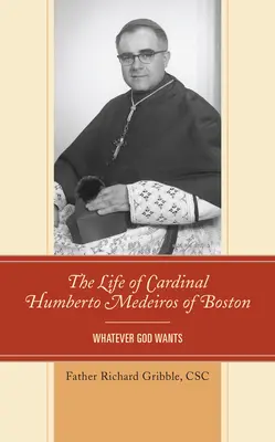 La vida del cardenal Humberto Medeiros de Boston: Lo que Dios quiera - The Life of Cardinal Humberto Medeiros of Boston: Whatever God Wants