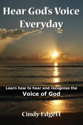 Escuchar la voz de Dios todos los días: Aprenda a oír y reconocer la voz de Dios - Hear God S Voice Everyday: Learn How to Hear and Recognize the Voice of God