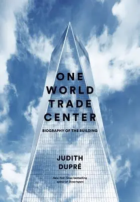 One World Trade Center: Biografía del edificio - One World Trade Center: Biography of the Building