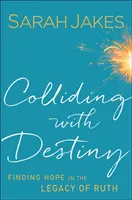 Colisionar con el destino: encontrar la esperanza en el legado de Ruth - Colliding With Destiny - Finding Hope in the Legacy of Ruth