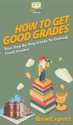 Cómo obtener buenas calificaciones: Tu guía paso a paso para sacar buenas notas - How To Get Good Grades: Your Step By Step Guide To Getting Good Grades