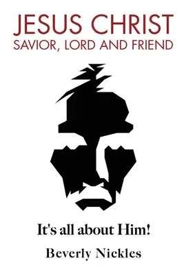 Jesucristo Salvador, Señor y Amigo: Todo gira en torno a Él - Jesus Christ Savior, Lord and Friend: It's all about Him!