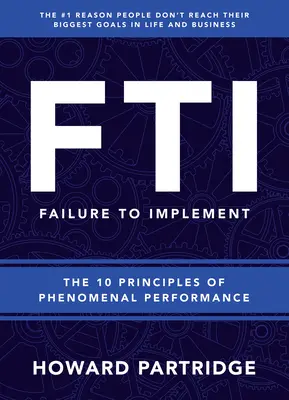 F.T.I. Failure to Implement: Los 10 Principios del Rendimiento Fenomenal - F.T.I. Failure to Implement: The 10 Principles of Phenomenal Performance