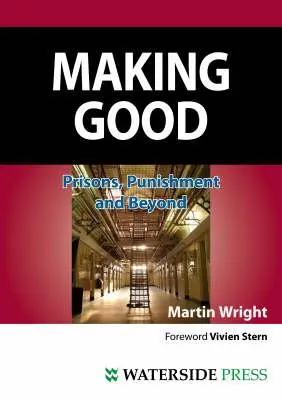 Hacer el bien: Prisons, Punishment and Beyond (Segunda edición) - Making Good: Prisons, Punishment and Beyond (Second Edition)