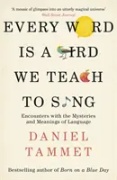 Cada palabra es un pájaro que enseñamos a cantar - Encuentros con los misterios y significados del lenguaje - Every Word is a Bird We Teach to Sing - Encounters with the Mysteries & Meanings of Language