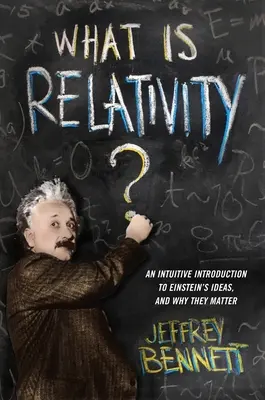 ¿Qué es la relatividad? Una introducción intuitiva a las ideas de Einstein y su importancia - What Is Relativity?: An Intuitive Introduction to Einstein's Ideas, and Why They Matter