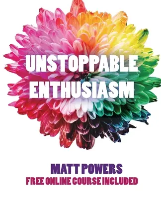 Entusiasmo imparable: Hábitos para desarrollar y mantener tu entusiasmo - Unstoppable Enthusiasm: Habits to Build & Sustain Your Enthusiasm