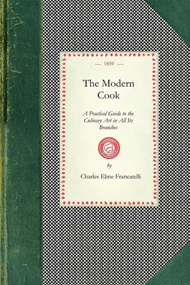 El cocinero moderno: Guía práctica del arte culinario en todas sus ramas ... de la 9ª Ed. Cuidadosamente revisada y considerablemente ampliada - Modern Cook: A Practical Guide to the Culinary Art in All Its Branches ... from the 9th Ed. Carefully Revised and Considerably Enla