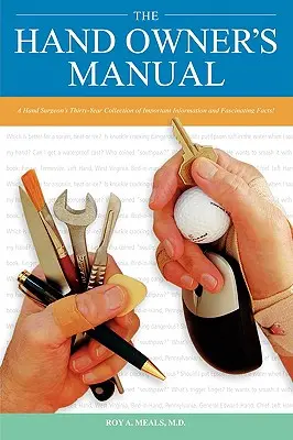 El Manual del Propietario de la Mano: La Colección de Treinta Años de Información Importante y Hechos Fascinantes de un Cirujano de la Mano - The Hand Owner's Manual: A Hand Surgeon's Thirty-Year Collection of Important Information and Fascinating Facts