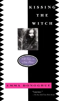 Besar a la bruja Viejos cuentos con nueva piel - Kissing the Witch: Old Tales in New Skins