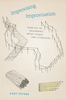 Improvisando la Improvisación: De la Filosofía, la Música, la Danza y la Literatura - Improvising Improvisation: From Out of Philosophy, Music, Dance, and Literature