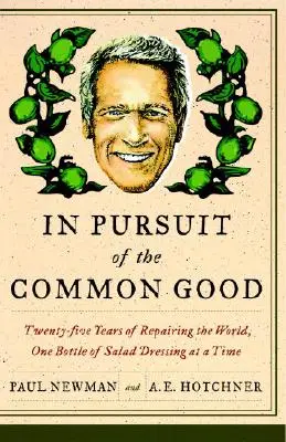 En busca del bien común: Veinticinco años mejorando el mundo, una botella de aliño de ensalada cada vez - In Pursuit of the Common Good: Twenty-Five Years of Improving the World, One Bottle of Salad Dressing at a Time