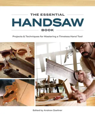 El libro esencial de la sierra de mano: Proyectos y técnicas para dominar una herramienta manual intemporal - The Essential Handsaw Book: Projects & Techniques for Mastering a Timeless Hand Tool