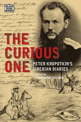 El curioso: los diarios siberianos de Peter Kropotkin - The Curious One: Peter Kropotkin's Siberian Diaries