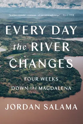 Cada día cambia el río: Cuatro semanas por el Magdalena - Every Day the River Changes: Four Weeks Down the Magdalena