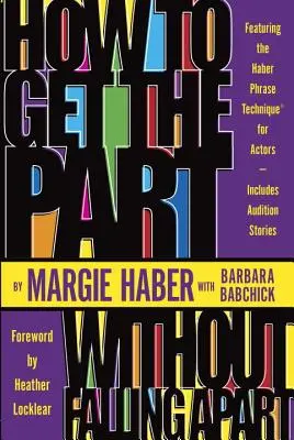 Cómo conseguir el papel... ¡sin desmoronarse!: Técnica de frases de Haber para actores - How to Get the Part...Without Falling Apart!: Featuring the Haber Phrase Technique for Actors