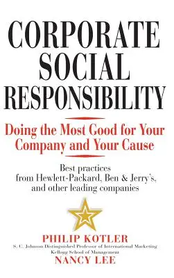 Responsabilidad social de las empresas: Cómo hacer el mayor bien posible a su empresa y a su causa - Corporate Social Responsibility: Doing the Most Good for Your Company and Your Cause