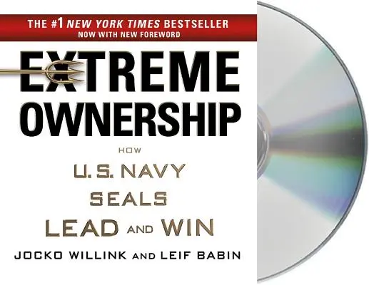 Liderazgo extremo: Cómo lideran y ganan los U.S. Navy Seals - Extreme Ownership: How U.S. Navy Seals Lead and Win