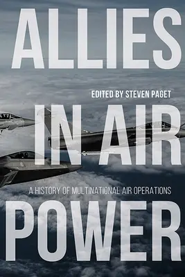 Aliados en el poder aéreo: Historia de las operaciones aéreas multinacionales - Allies in Air Power: A History of Multinational Air Operations