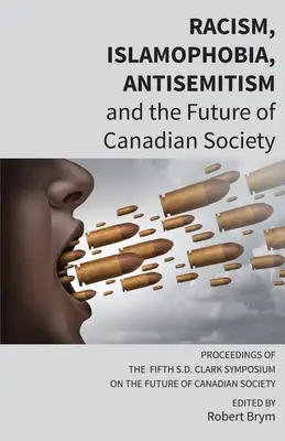 Racismo, islamofobia, antisemitismo y el futuro de la sociedad canadiense: Actas del V Simposio S.D. Clark sobre el futuro de la sociedad canadiense - Racism, Islamophobia, Antisemitism and the Future of Canadian Society: Proceedings of the Fifth S.D. Clark Symposium on the Future of Canadian Society