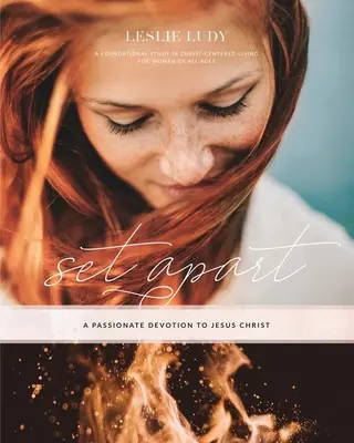 Apartados - Una devoción apasionada a Jesucristo: Un estudio fundamental de la vida centrada en Cristo para mujeres de todas las edades - Set Apart - A Passionate Devotion to Jesus Christ: A Foundational Study in Christ-Centered Living for Women of All Ages