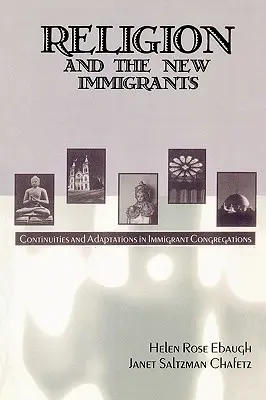 La religión y los nuevos inmigrantes: Continuidades y adaptaciones en las congregaciones de inmigrantes - Religion and the New Immigrants: Continuities and Adaptations in Immigrant Congregations