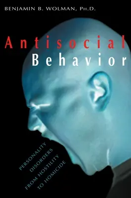Comportamiento antisocial: Trastornos de la personalidad de la hostilidad al homicidio - Antisocial Behavior: Personality Disorders from Hostility to Homicide