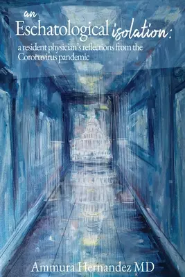 Un aislamiento escatológico: reflexiones de un médico residente sobre la pandemia del coronavirus - An Eschatological Isolation: a resident physician's reflections from the Coronavirus pandemic