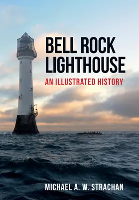 Bell Rock Lighthouse: Una historia ilustrada - Bell Rock Lighthouse: An Illustrated History