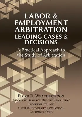 Arbitraje laboral y de empleo: Leading Cases & Decisions. Una aproximación práctica al estudio del arbitraje - Labor & Employment Arbitration: Leading Cases & Decisions. a Practical Approach to the Study of Arbitration