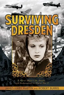 Sobrevivir a Dresde: Una novela sobre la vida, la muerte y la redención en la Segunda Guerra Mundial - Surviving Dresden: A Novel about Life, Death, and Redemption in World War II