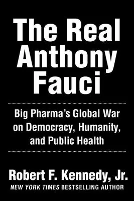 El verdadero Anthony Fauci: Bill Gates, las grandes farmacéuticas y la guerra mundial contra la democracia y la salud pública - The Real Anthony Fauci: Bill Gates, Big Pharma, and the Global War on Democracy and Public Health