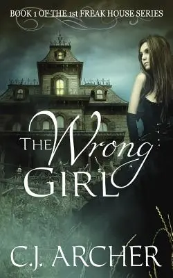 La chica equivocada: Libro 1 de la primera trilogía de Freak House - The Wrong Girl: Book 1 of the 1st Freak House Trilogy