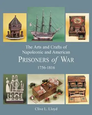 Artes y oficios de los prisioneros de guerra napoleónicos y americanos 1756-1816 - The Arts and Crafts of Napoleonic and American Prisoners of War 1756-1816