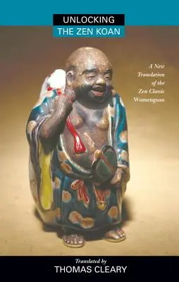 Descubrir el Koan Zen: Una nueva traducción del clásico zen Wumenguam - Unlocking the Zen Koan: A New Translation of the Zen Classic Wumenguam