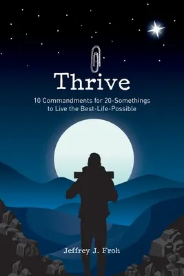 Prosperar: 10 mandamientos para que los veinteañeros vivan la mejor vida posible - Thrive: 10 Commandments for 20-Somethings to Live the Best-Life-Possible