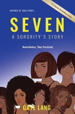 SIETE Inspirada en hechos reales: La historia de una hermandad... A pesar de todo, persistieron - SEVEN Inspired by True Events: A Sorority's Story...Nevertheless They Persisted