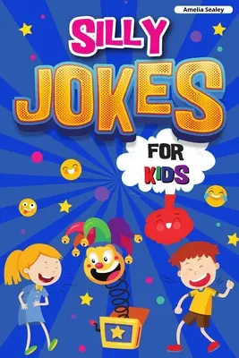 Chistes tontos para niños: Libro de chistes para niños, chistes divertidísimos que te harán reír a carcajadas - Silly Jokes for Kids: Book of Jokes for Kids, Hilarious Jokes That Will Make You Laugh Out Loud