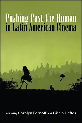 El cine latinoamericano más allá de lo humano - Pushing Past the Human in Latin American Cinema