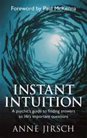 Intuición instantánea - Una guía psíquica para encontrar respuestas a las preguntas importantes de la vida - Instant Intuition - A psychic's guide to finding answers to life's important questions