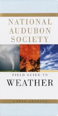 National Audubon Society Field Guide to Weather: Norteamérica - National Audubon Society Field Guide to Weather: North America