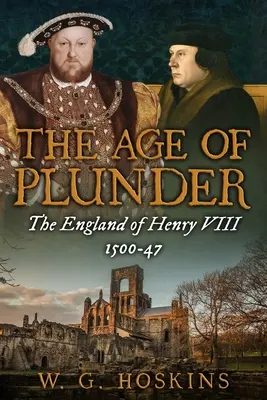 La Edad del Saqueo: La Inglaterra de Enrique VIII, 1500-47 - The Age of Plunder: The England of Henry VIII, 1500-47