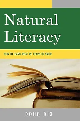 Alfabetización natural: Cómo aprender lo que anhelamos saber - Natural Literacy: How to Learn What We Yearn to Know