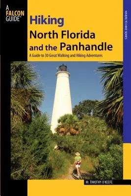 Hiking North Florida and the Panhandle: A Guide To 30 Great Walking And Hiking Adventures, Primera edición - Hiking North Florida and the Panhandle: A Guide To 30 Great Walking And Hiking Adventures, First Edition