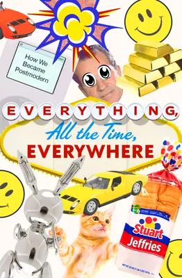 Todo, todo el tiempo, en todas partes: Cómo nos hicimos posmodernos - Everything, All the Time, Everywhere: How We Became Postmodern