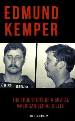 Edmund Kemper: La verdadera historia de un brutal asesino en serie estadounidense - Edmund Kemper: The True Story of a Brutal American Serial Killer
