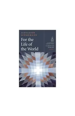 Por la vida del mundo: Sacramentos y Ortodoxia - For the Life of the World: Sacraments and Orthodoxy