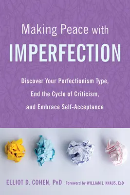 Haciendo las paces con la imperfección: Descubra su tipo de perfeccionismo, acabe con el ciclo de la crítica y abrace la autoaceptación - Making Peace with Imperfection: Discover Your Perfectionism Type, End the Cycle of Criticism, and Embrace Self-Acceptance