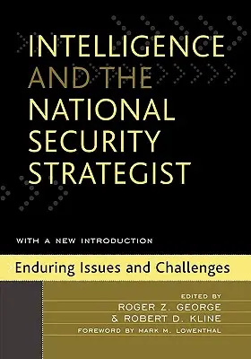 La Inteligencia y el Estratega de Seguridad Nacional: Cuestiones y desafíos permanentes - Intelligence and the National Security Strategist: Enduring Issues and Challenges